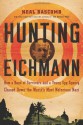 Hunting Eichmann: How a Band of Survivors and a Young Spy Agency Chased Down the World's Most Notorious Nazi - Neal Bascomb