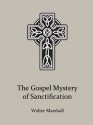 The Gospel Mystery of Sanctification - Walter Marshall