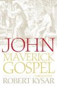 John, the Maverick Gospel, Third Edition - Robert Kysar