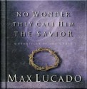 No Wonder They Call Him the Savior: Chronicles of the Cross - Max Lucado