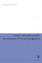 Teacher Education and the Development of Practical Judgement - Ruth Heilbronn