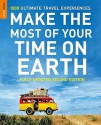 Make the Most of Your Time on Earth: 1000 Ultimate Travel Experiences - Rough Guides