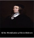 Of the Mortification of Sin in Believers - John Owen, First Rate Publishers