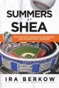 Summers at Shea: Tom Seaver Loses His Overcoat and Other Mets Stories - Ira Berkow