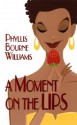 A Moment on the Lips - Phyllis Bourne Williams