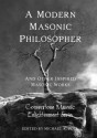 A Modern Masonic Philosopher - George Oliver, Albert Mackey, Joseph Fort Newton, Michael R. Poll