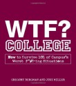 WTF? College: How to Survive 101 of Campus's Worst F*#!-ing Situations - Gregory Bergman, Jodi Miller