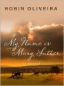 My Name Is Mary Sutter - Robin Oliveira