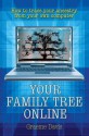 Your Family Tree Online: How to Trace Your Ancestry from Your Own Computer - Graeme Davis