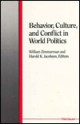 Behavior, Culture, and Conflict in World Politics - William Zimmerman, William Zimmerman