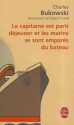 Le capitaine est parti déjeuner et les marins se sont emparés du bateau - Charles Bukowski, Gérard Guégan