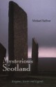 Mysterious Scotland: Enigmas, Secrets and Legends - Michael Balfour