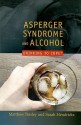 Asperger's Syndrome and Alcohol: Drinking to Cope - Matthew Tinsley, Sarah Hendrickx