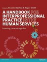 A Handbook for Interprofessional Practice in the Human Services: Learning to Work Together - Brian Littlechild