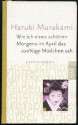 Wie ich eines schönen Morgens im April das 100%ige Mädchen sah - Haruki Murakami