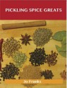 Pickling Spice Greats: Delicious Pickling Spice Recipes, the Top 59 Pickling Spice Recipes - Jo Franks