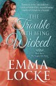 The Trouble with Being Wicked - Emma Locke