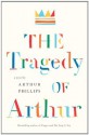 The Tragedy of Arthur - Arthur Phillips