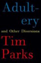 Adultery And Other Diversions - Tim Parks