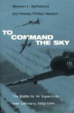 To Command the Sky: The Battle for Air Superiority Over Germany, 1942-1944 (Smithsonian History of Aviation and Spaceflight (Paperback)) - Stephen L. McFarland, Wesley Phillips Newton