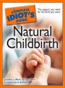 The Complete Idiot's Guide to Natural Childbirth - Jennifer L. West