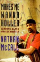 Makes Me Wanna Holler:: A Young Black Man in America - Nathan McCall