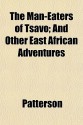 The Man-Eaters of Tsavo And Other East African Adventures - J.H. Patterson