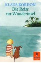 Die Reise Zur Wunderinsel: E. Fast Wahre Geschichte - Klaus Kordon