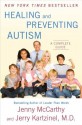 Healing and Preventing Autism: A Complete Guide - Jenny McCarthy, Jerry Kartzinel