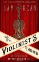 The Violinist's Thumb: And Other Lost Tales of Love, War, and Genius, as Written by Our Genetic Code - Sam Kean