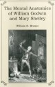 The Mental Anatomies of William Godwin and Mary Shelley - William D. Brewer