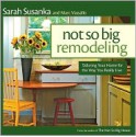 Not So Big Remodeling: A Better House for the Way You Really Live - Sarah Susanka, Marc Vassallo