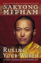 Ruling Your World: Ancient Strategies For Modern Life - Sakyong Mipham