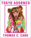 Tokyo Adorned - Thomas C. Card, Simon Doonan, Buzz Spector, Suzi Jones