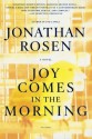 Joy Comes in the Morning: A Novel - Jonathan Rosen