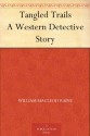 Tangled Trails A Western Detective Story - William MacLeod Raine