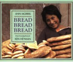 Bread, Bread, Bread - Ann Morris, Ken Heyman