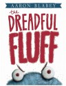 The Dreadful Fluff - Aaron Blabey