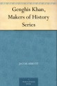 Genghis Khan, Makers of History Series - Jacob Abbott