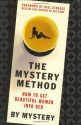 The Mystery Method: How to Get Beautiful Women Into Bed - Mystery, Chris Odom, Mystery, Lovedrop, Neil Strauss