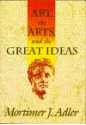 Art, the Arts, and the Great Ideas - Mortimer J. Adler