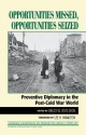 Opportunities Missed, Opportunities Seized: Preventive Diplomacy in the Postdcold War World - Bruce W. Jentleson, Lee H. Hamilton, Alexander L. George, James E. Goodby