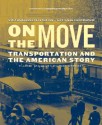 On the Move: Transportation and the American Story - Michael Sweeney, Janet Davidson