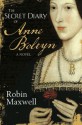 The Secret Diary Of Anne Boleyn - Robin Maxwell