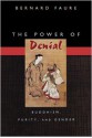 The Power of Denial: Buddhism, Purity, and Gender - Bernard Faure