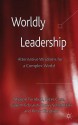 Worldly Leadership: Alternative Wisdoms for a Complex World - Sharon Turnbull, Peter Case, Gareth Edwards, Doris Jepson, Doris Schedlitzki, Peter Simpson