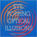 Eye-Popping Optical Illusions - Michael A. DiSpezio