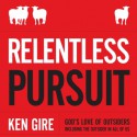 Relentless Pursuit: God's Love of Outsiders Including the Outsider in All of Us (Audio) - Ken Gire, Bill DeWees