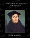 Selections From The Table Talk Of Martin Luther - Martin Luther