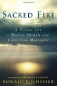 Sacred Fire: A Vision for a Deeper Human and Christian Maturity - Ronald Rolheiser